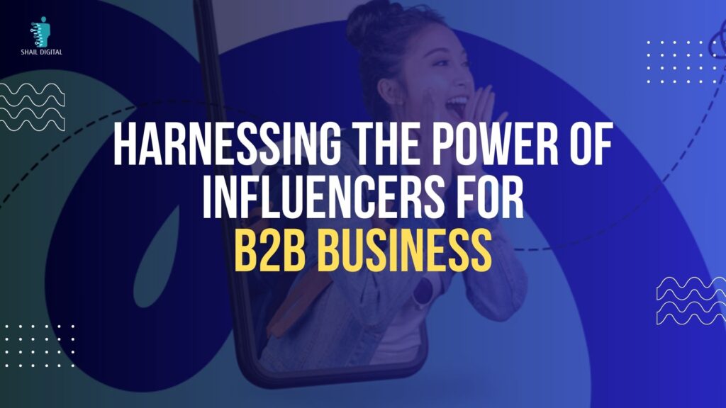 Harnessing The Power Of Influencers For B2B Business
